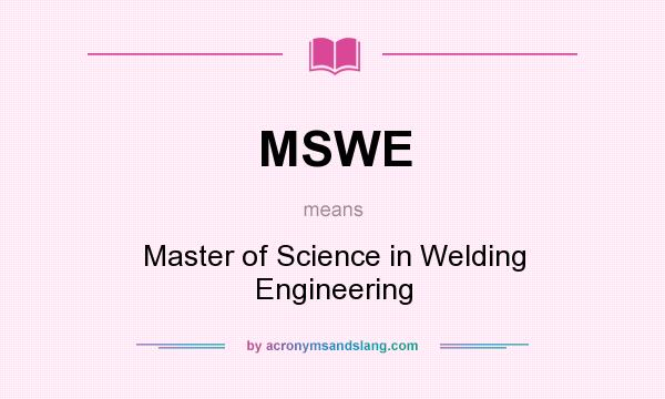 What does MSWE mean? It stands for Master of Science in Welding Engineering