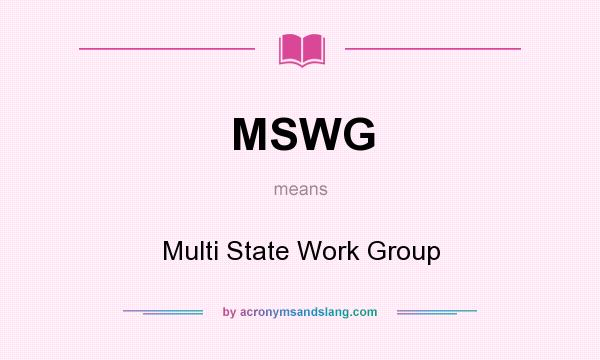 What does MSWG mean? It stands for Multi State Work Group