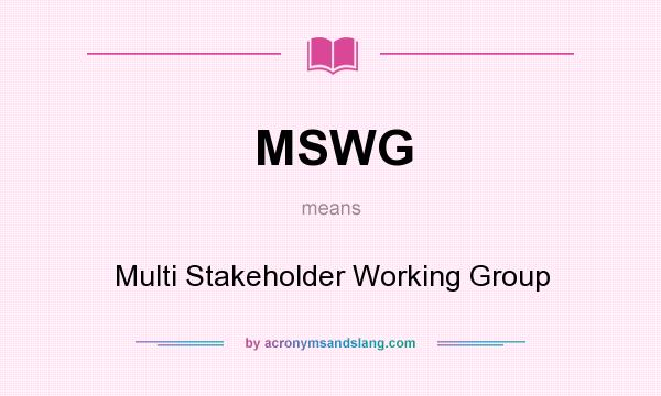 What does MSWG mean? It stands for Multi Stakeholder Working Group