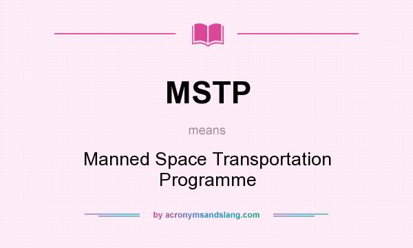 What does MSTP mean? It stands for Manned Space Transportation Programme