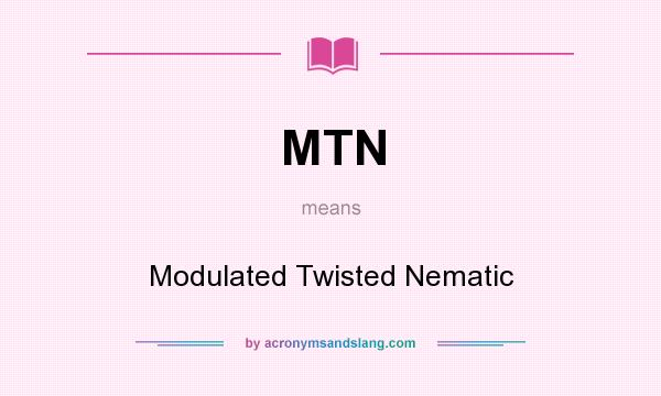 What does MTN mean? It stands for Modulated Twisted Nematic