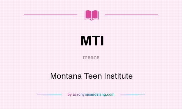What does MTI mean? It stands for Montana Teen Institute
