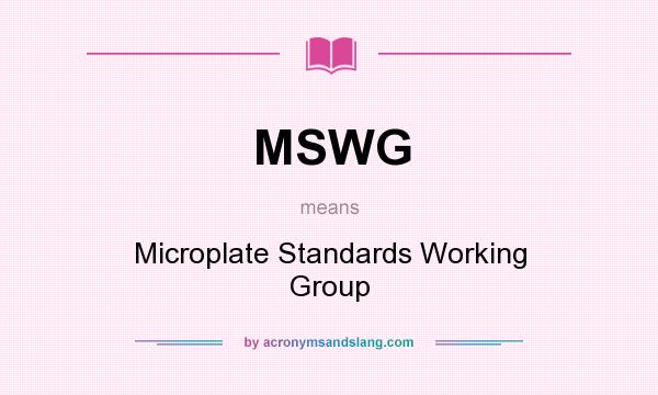 What does MSWG mean? It stands for Microplate Standards Working Group