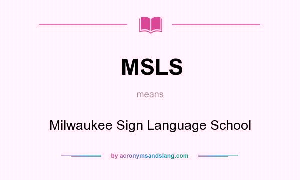 What does MSLS mean? It stands for Milwaukee Sign Language School