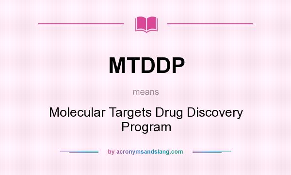 What does MTDDP mean? It stands for Molecular Targets Drug Discovery Program