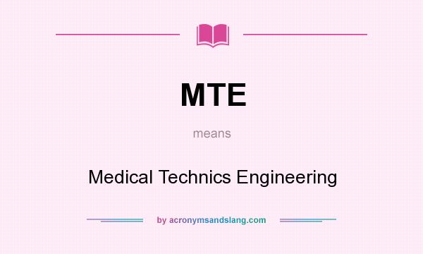 What does MTE mean? It stands for Medical Technics Engineering
