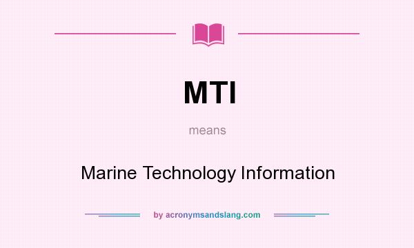 What does MTI mean? It stands for Marine Technology Information