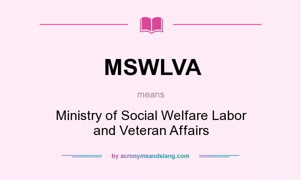 What does MSWLVA mean? It stands for Ministry of Social Welfare Labor and Veteran Affairs