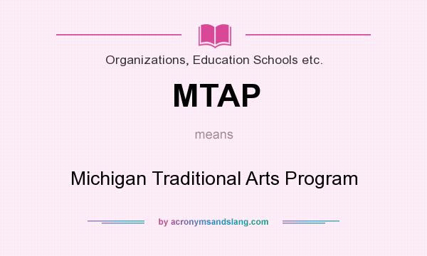 What does MTAP mean? It stands for Michigan Traditional Arts Program