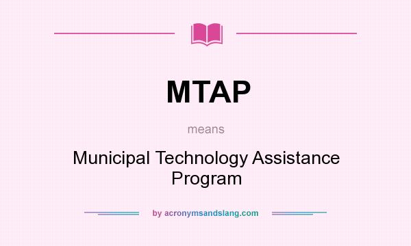 What does MTAP mean? It stands for Municipal Technology Assistance Program