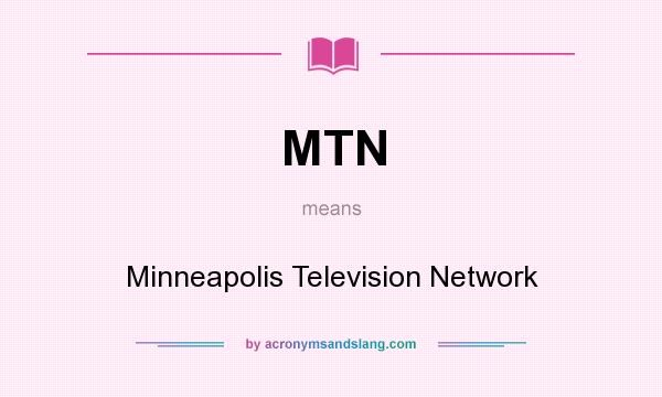 What does MTN mean? It stands for Minneapolis Television Network