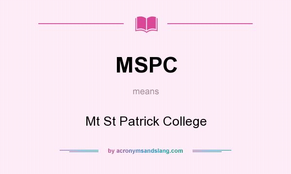 What does MSPC mean? It stands for Mt St Patrick College
