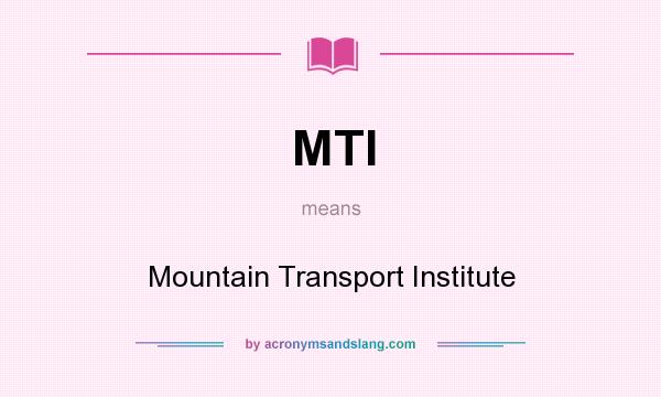 What does MTI mean? It stands for Mountain Transport Institute