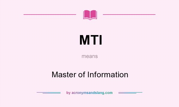 What does MTI mean? It stands for Master of Information