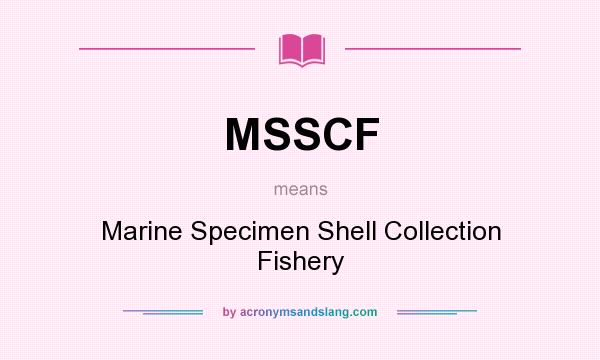 What does MSSCF mean? It stands for Marine Specimen Shell Collection Fishery