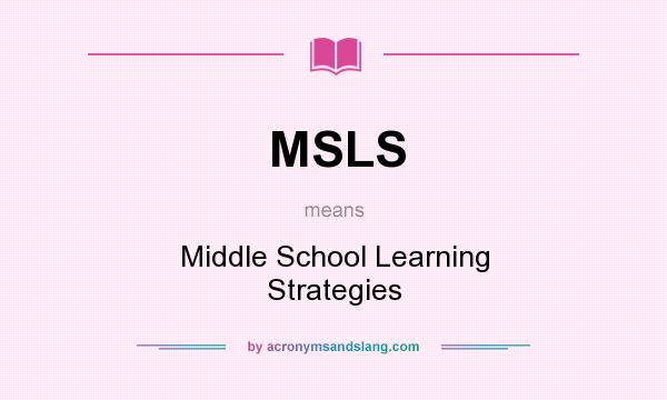 What does MSLS mean? It stands for Middle School Learning Strategies