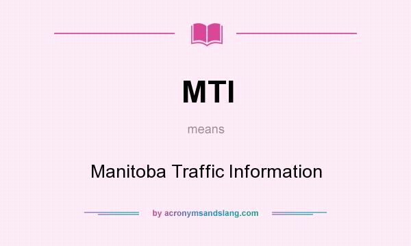 What does MTI mean? It stands for Manitoba Traffic Information
