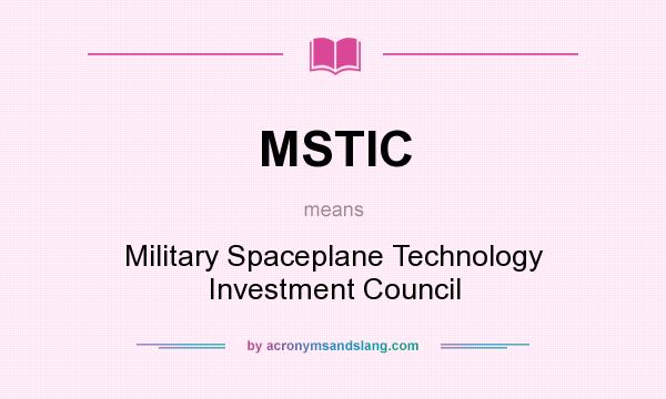 What does MSTIC mean? It stands for Military Spaceplane Technology Investment Council