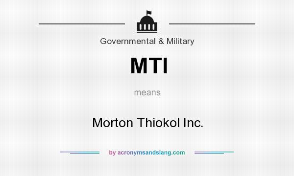 What does MTI mean? It stands for Morton Thiokol Inc.