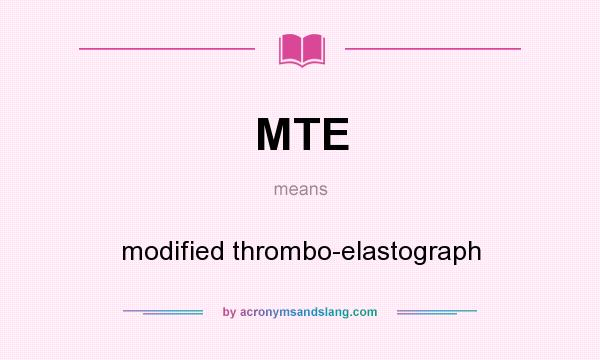 What does MTE mean? It stands for modified thrombo-elastograph