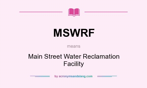 What does MSWRF mean? It stands for Main Street Water Reclamation Facility
