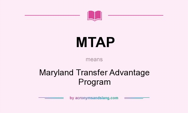 What does MTAP mean? It stands for Maryland Transfer Advantage Program