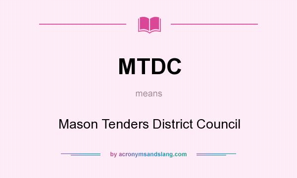What does MTDC mean? It stands for Mason Tenders District Council