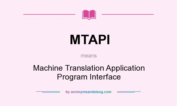 What does MTAPI mean? It stands for Machine Translation Application Program Interface