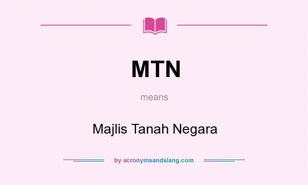 What does MTN mean? It stands for Majlis Tanah Negara