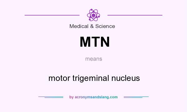 What does MTN mean? It stands for motor trigeminal nucleus