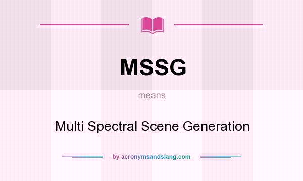 What does MSSG mean? It stands for Multi Spectral Scene Generation