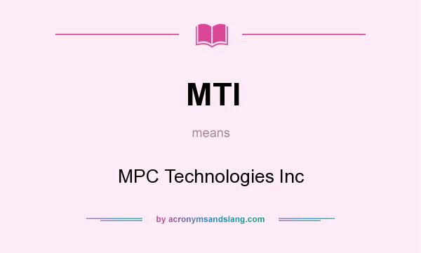 What does MTI mean? It stands for MPC Technologies Inc