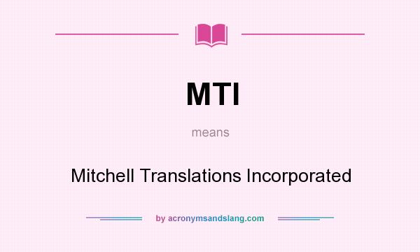 What does MTI mean? It stands for Mitchell Translations Incorporated