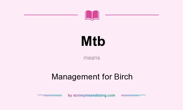 What does Mtb mean? It stands for Management for Birch