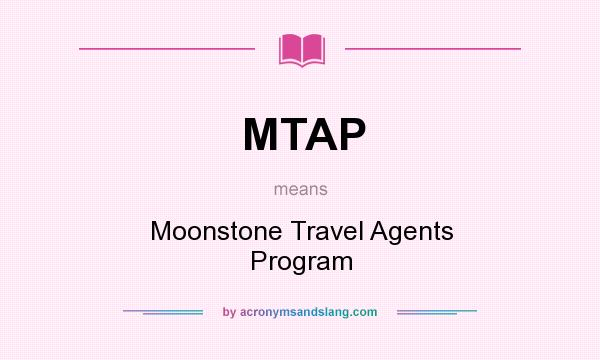 What does MTAP mean? It stands for Moonstone Travel Agents Program