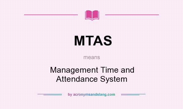 What does MTAS mean? It stands for Management Time and Attendance System