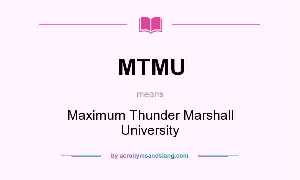 What does MTMU mean? It stands for Maximum Thunder Marshall University