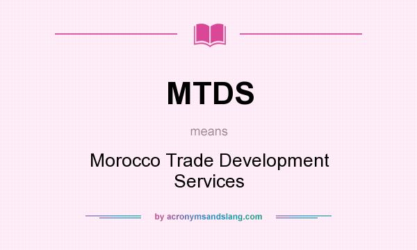 What does MTDS mean? It stands for Morocco Trade Development Services