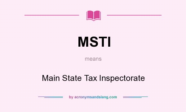 What does MSTI mean? It stands for Main State Tax Inspectorate