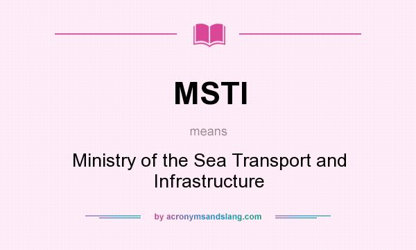 What does MSTI mean? It stands for Ministry of the Sea Transport and Infrastructure