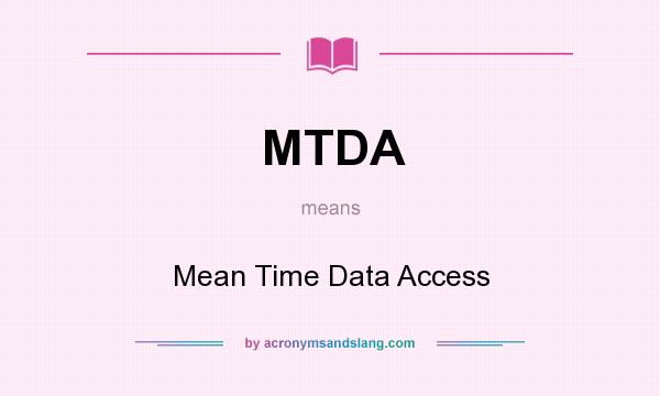 What does MTDA mean? It stands for Mean Time Data Access