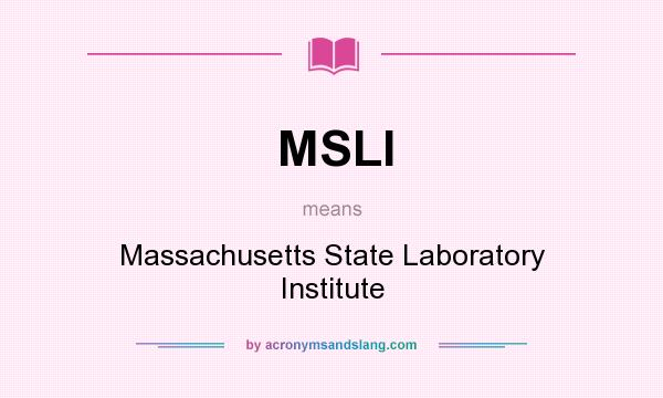 What does MSLI mean? It stands for Massachusetts State Laboratory Institute