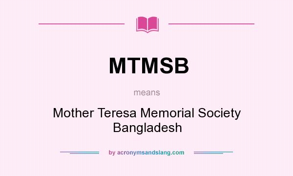 What does MTMSB mean? It stands for Mother Teresa Memorial Society Bangladesh