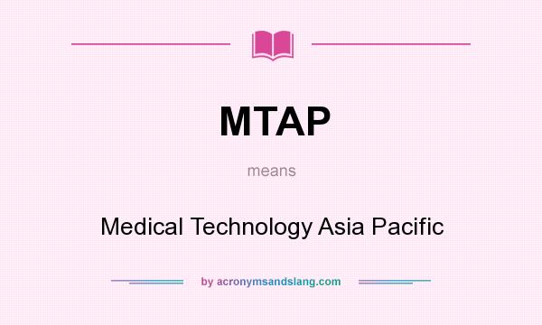 What does MTAP mean? It stands for Medical Technology Asia Pacific