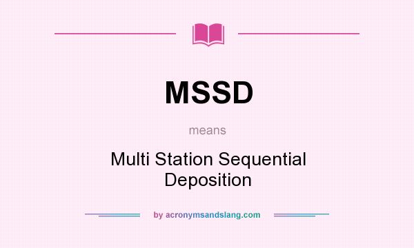 What does MSSD mean? It stands for Multi Station Sequential Deposition