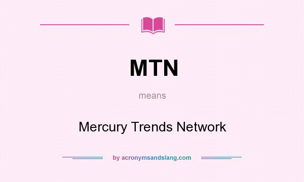 What does MTN mean? It stands for Mercury Trends Network