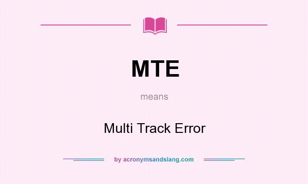 What does MTE mean? It stands for Multi Track Error