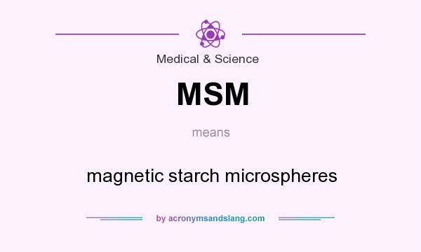 What does MSM mean? It stands for magnetic starch microspheres