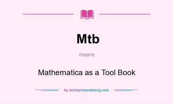 What does Mtb mean? It stands for Mathematica as a Tool Book