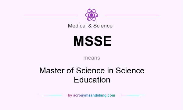 What does MSSE mean? It stands for Master of Science in Science Education